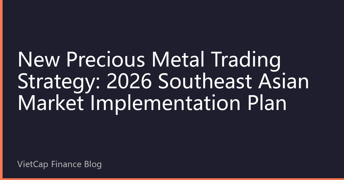 New Precious Metal Trading Strategy: 2026 Southeast Asian Market Implementation Plan
