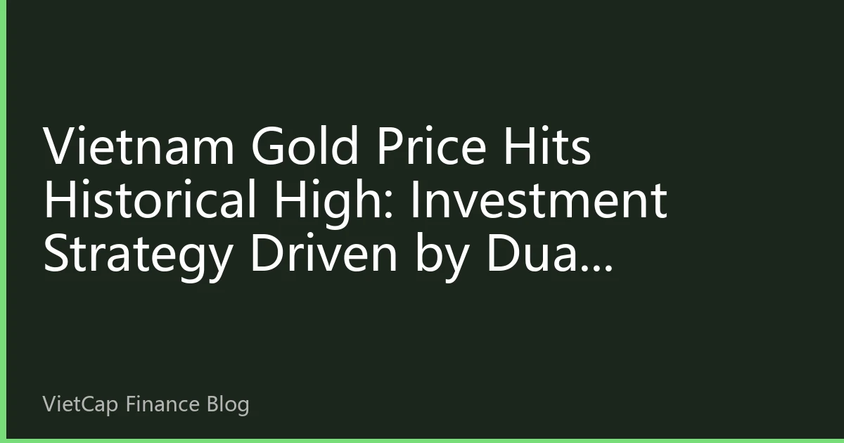 Vietnam Gold Price Hits Historical High: Investment Strategy Driven by Dual Pressures of Inflation and Geopolitical Risks