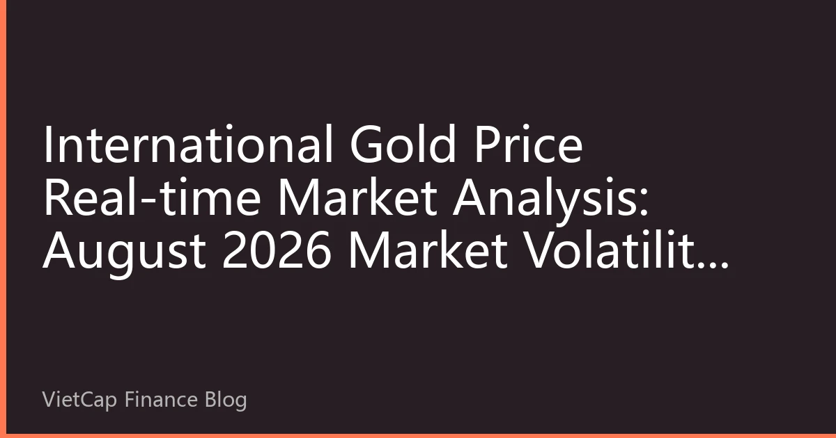 International Gold Price Real-time Market Analysis: August 2026 Market Volatility and Investment Strategies